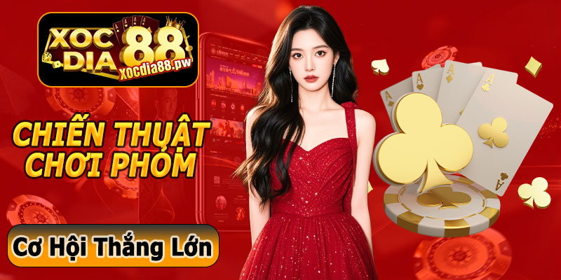 Chiến Thuật Chơi Game Bài Phỏm Xocdia88